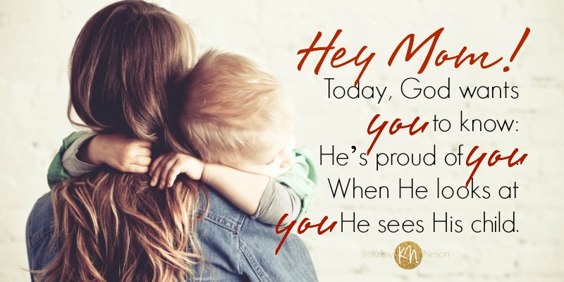 Hey, Mom! God’s Proud of YOU!