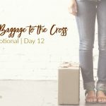 Bring Your Baggage to the Cross