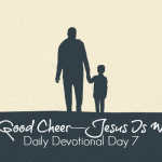 Be Of Good Cheer—Jesus Is With You