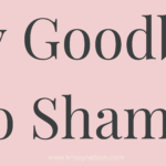 Say Goodbye to Shame – Embrace Your True Worth