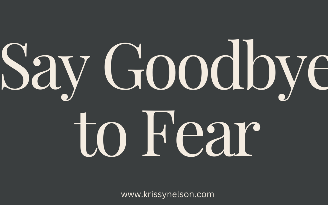 Say Goodbye to Fear – Embrace Courage