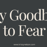 Say Goodbye to Fear – Embrace Courage