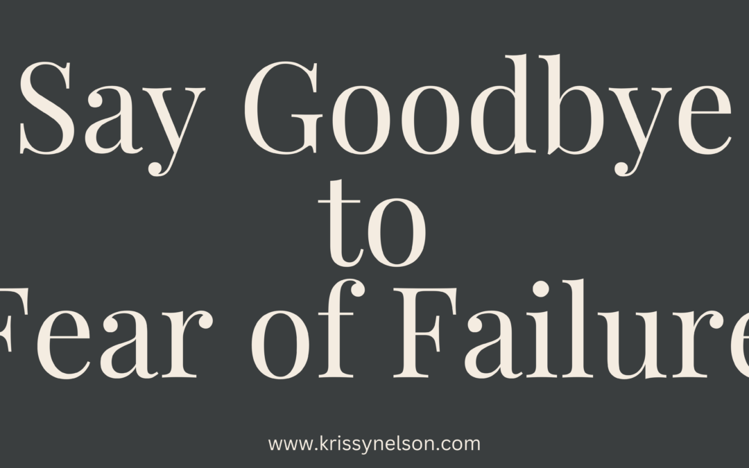 say goodbye to fear of failure